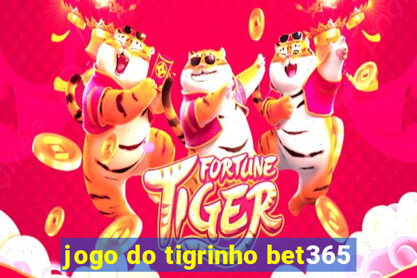jogo do tigrinho bet365